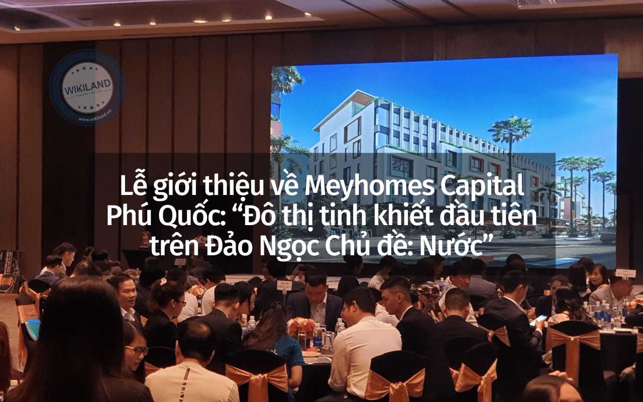Lễ giới thiệu về Meyhomes Capital Phú Quốc: “Đô thị tinh khiết đầu tiên trên Đảo Ngọc Chủ đề: Nước”
