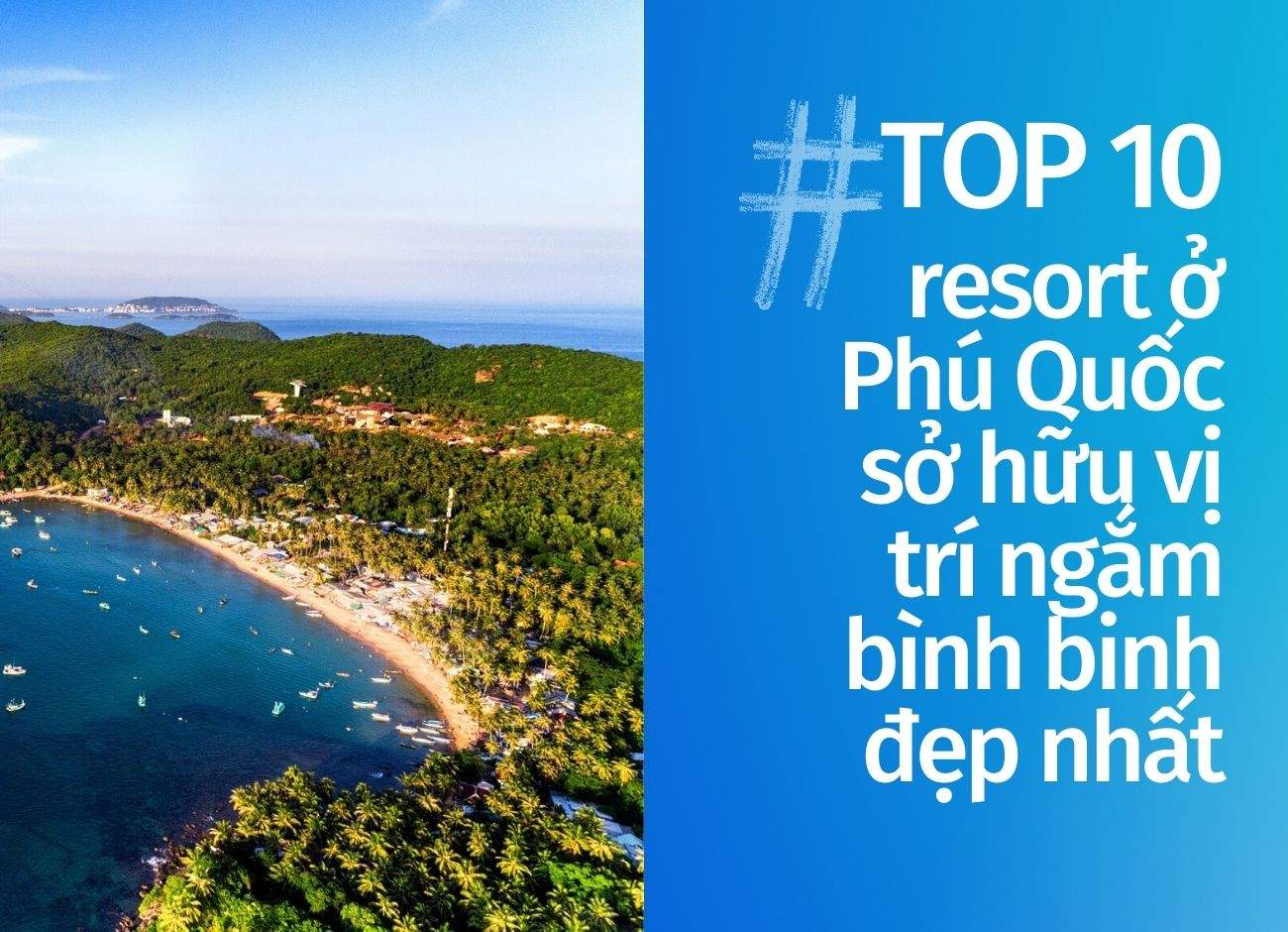 Top 10 resort Phú Quốc sở hữu vị trí ngắm bình binh đẹp nhất cập nhật tháng 10 năm 2023