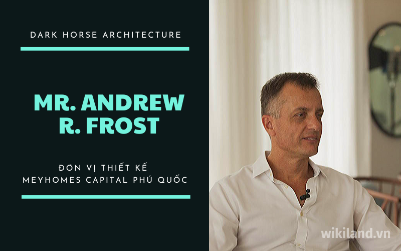 Andrew Richard Frost - Giám đốc thiết kế của Dark Horse Architecture