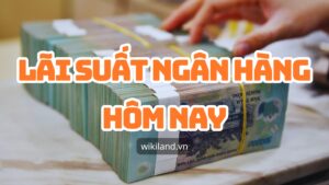 Lãi suất ngân hàng hôm nay