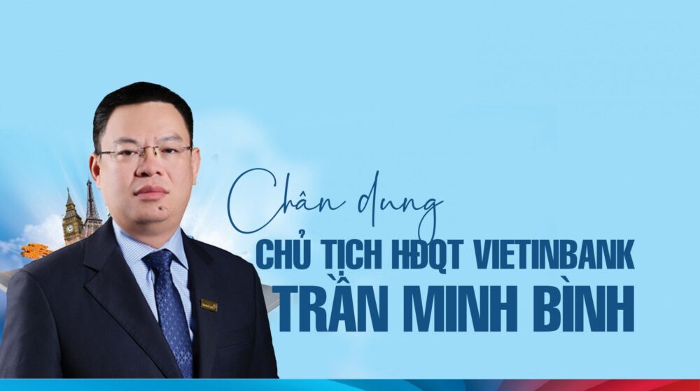 Chân dung doanh nhân Trần Minh Bình - Chủ tịch HĐQT Ngân hàng TMCP Công Thương Việt Nam.