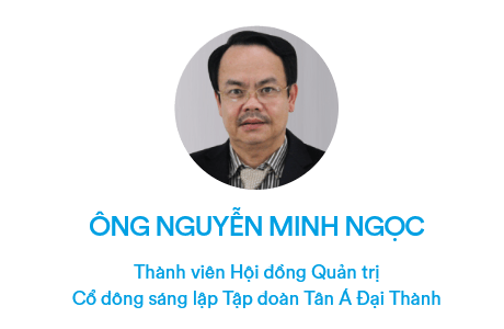 Ông Nguyễn Minh Ngọc - Thành viên HĐQT kiêm Cổ đông sáng lập tập đoàn Tân Á Đại Thành